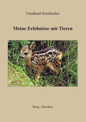 Meine Erlebnisse mit Tieren von Hornbacher,  Friedhard