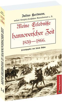 Meine Erlebnisse zu hannoverscher Zeit 1839-1866 von Hartmann,  Julius, Rockstuhl,  Harald