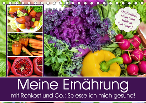 Meine Ernährung mit Rohkost und Co.: So esse ich mich gesund! (Tischkalender 2021 DIN A5 quer) von Hurley,  Rose