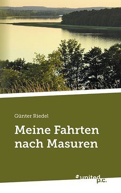 Meine Fahrten nach Masuren von Riedel,  Günter