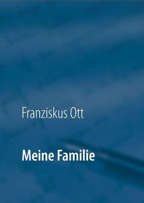 Meine Familie von Ott,  Andreas, Ott,  Franziskus