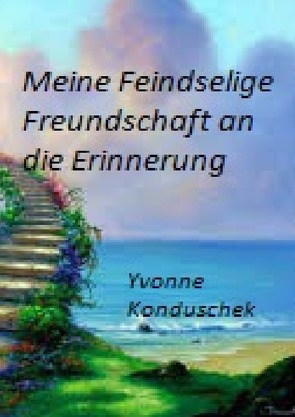 Meine Feindselige Freundschaft an die Erinnerung von Konduschek,  Yvonne