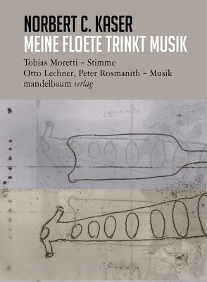 meine floete trinkt musik von Kaser,  Norbert C., Lechner,  Otto, Moretti,  Tobias, Rosmanith,  Peter, Wolfsgruber,  Linda