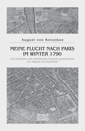 Meine Flucht nach Paris im Winter 1790 von von Kotzebue,  August