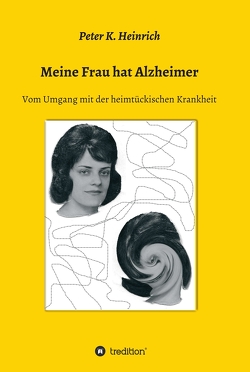 Meine Frau hat Alzheimer von Heinrich,  Peter K.