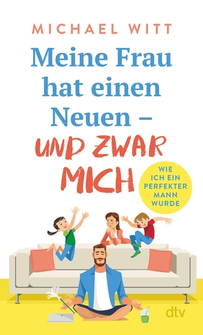 Meine Frau hat einen Neuen – und zwar mich! von Witt,  Michael