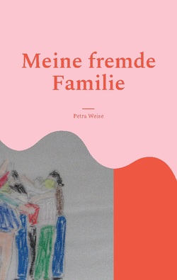 Meine fremde Familie von Weise,  Petra