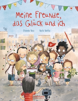 Meine Freunde, das Glück und ich von Bachhausen,  Ursula, Bonilla,  Rocio, Roca,  Elisenda