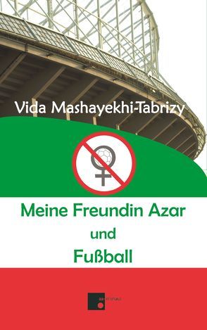 Meine Freundin Azar und Fußball von Budin,  Aban, Mashayekhi-Tabrizy,  Vida, Shoaiyan,  Anahita