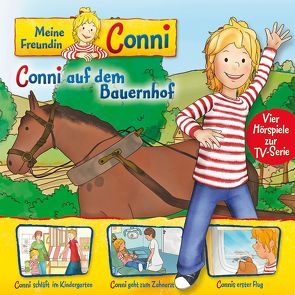 Meine Freundin Conni – Hörspiel zur TV-Serie / 02: Conni auf dem Bauernhof / Conni schläft im Kindergarten / Conni geht zum Zahnarzt / Connis erster Flug von Billerbeck,  Ludger, Meyer,  Nana Andrea, Schneider,  Liane