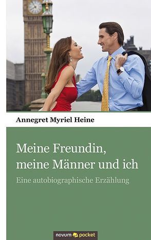 Meine Freundin, meine Männer und ich von Heine,  Annegret Myriel