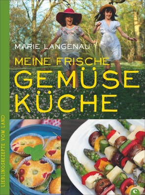 Meine frische Gemüseküche von Marie Langenau