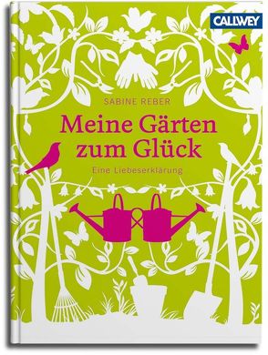 Meine Gärten zum Glück von Reber,  Sabine