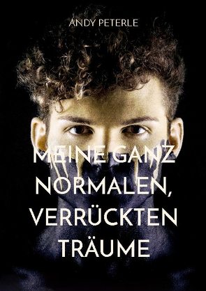 Meine ganz normalen, verrückten Träume von Peterle,  Andy