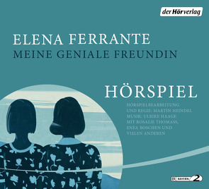 Meine geniale Freundin – Das Hörspiel von Boschen,  Enea, Ferrante,  Elena, Haage,  Ulrike, Heindel,  Martin, Krieger,  Karin, Scheibe,  Hanna, Thomass,  Rosalie (Lehmann)