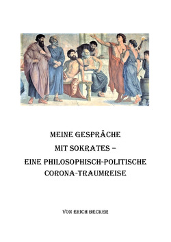 Meine Gespräche mit Sokrates von Becker,  Erich