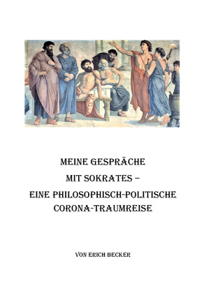 Meine Gespräche mit Sokrates von Becker,  Erich