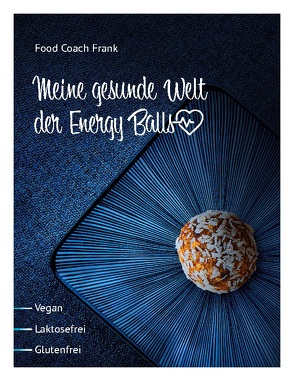 Meine gesunde Welt der Energy Balls von Frank,  Reiner