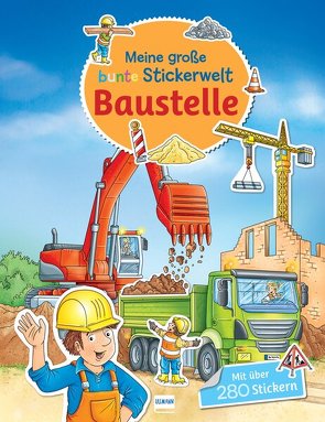 Meine große bunte Stickerwelt – Baustelle von Lohr,  Stefan