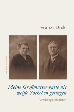 Meine Großmutter hätte nie weiße Söckchen getragen von Dick,  Franzi