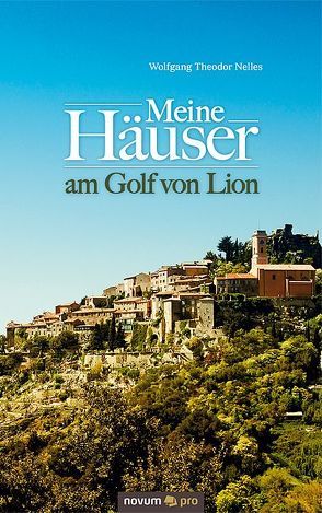 Meine Häuser am Golf von Lion von Nelles,  Wolfgang Theodor