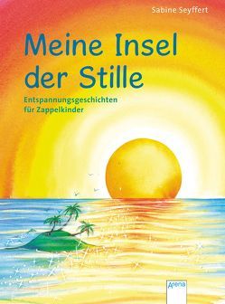 Meine Insel der Stille. Entspannungsgeschichten für Zappelkinder von Seyffert,  Sabine, Spengler,  Friederike