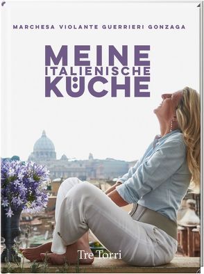 Meine italienische Küche von Guerrieri Gonzaga,  Violante