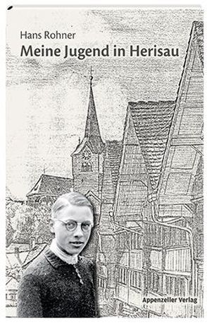 Meine Jugend in Herisau von Rohner,  Hans