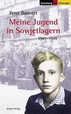 Meine Jugend in Sowjetlagern von Bannert,  Peter