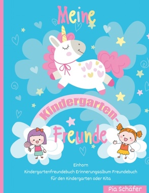 Meine Kindergarten-Freunde Einhorn Kindergartenfreundebuch Erinnerungsalbum Freundebuch für den Kindergarten oder Kita von Schäfer,  Pia
