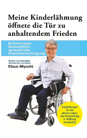 Meine Kinderlähmung öffnete die Tür zu anhaltendem Frieden von Miyoshi,  Etsuo