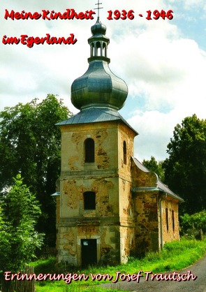 Meine Kindheit im Egerland 1936 – 1946 von Trautsch,  Josef