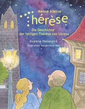 Meine kleine Thérèse von Häusl-Vad,  Sonja, Zuzana,  Holasová