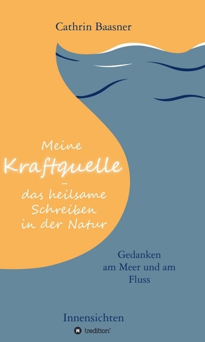 Meine Kraftquelle – das heilsame Schreiben in der Natur von Baasner,  Cathrin