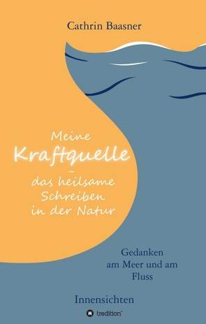 Meine Kraftquelle – das heilsame Schreiben in der Natur von Baasner,  Cathrin