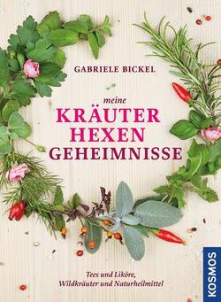 Meine Kräuterhexengeheimnisse von Bickel,  Gabriele