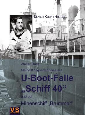 Meine Kriegserlebnisse auf U-Boot-Falle „Schiff 40“ und auf Minenschiff „Brummer“ von Kock,  Oliver