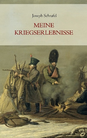 Meine Kriegserlebnisse von Schrafel,  Joseph