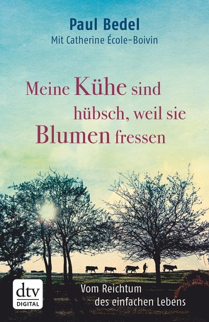 Meine Kühe sind hübsch, weil sie Blumen fressen von Bedel,  Paul, École-Boivin,  Catherine, Liebl,  Elisabeth, Roth,  Isabella