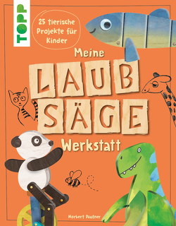 Meine Laubsäge-Werkstatt von Pautner,  Norbert