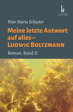 Meine letzte Antwort auf alles – Ludwig Boltzmann von Schuster,  Arthur G.P., Schuster,  Peter Maria