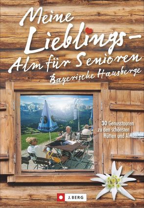 Meine Lieblings-Alm für Senioren Bayerische Hausberge von Bahnmüller,  Wilfried und Lisa, Meier,  Markus