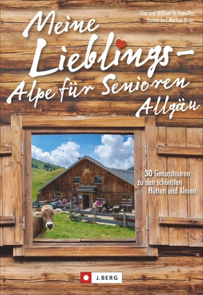 Meine Lieblings-Alpe für Senioren Allgäu von Bahnmüller,  Wilfried und Lisa, Meier,  Markus