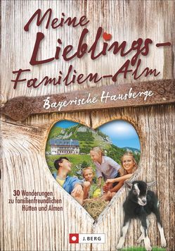 Meine Lieblings-Familien-Alm Bayerische Hausberge von Bahnmüller,  Wilfried und Lisa, Pröttel,  Michael