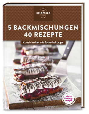 Meine Lieblingsrezepte: 5 Backmischungen – 40 Rezepte