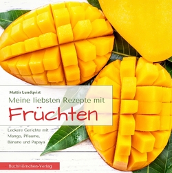 Meine liebsten Rezepte mit Früchten von Lundqvist,  Mattis, Mayer,  Paul Michael