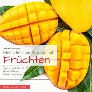 Meine liebsten Rezepte mit Früchten von Lundqvist,  Mattis, Mayer,  Paul Michael