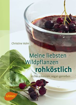 Meine liebsten Wildpflanzen – rohköstlich von Volm,  Dr. Christine