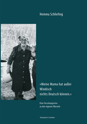 Meine Mama hat außer Windisch nichts Deutsch können von Schliefnig,  Hemma