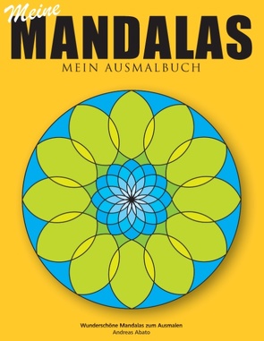 Meine Mandalas – Mein Ausmalbuch – Wunderschöne Mandalas zum Ausmalen von Abato,  Andreas